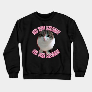 oh, the misery cat Crewneck Sweatshirt